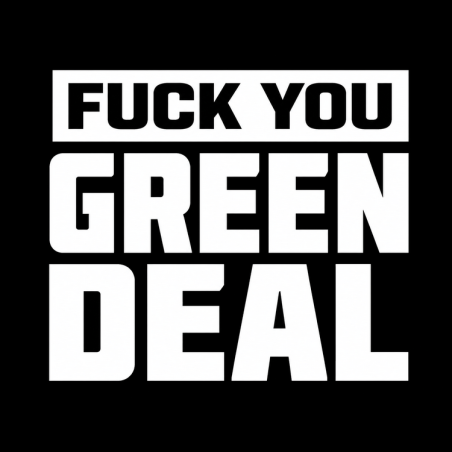 FUCK YOU GREEN DEAL