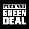 FUCK YOU GREEN DEAL